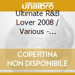 Ultimate R&B Lover 2008 / Various - Ultimate R&B Lover 2008 / Various (2 Cd) cd