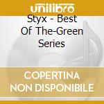 Styx - Best Of The-Green Series cd