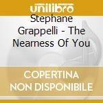 Stephane Grappelli - The Nearness Of You cd musicale di Stephane Grappelli