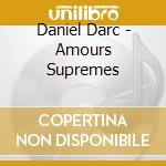 Daniel Darc - Amours Supremes cd