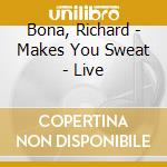Bona, Richard - Makes You Sweat - Live cd