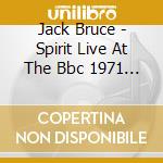 Jack Bruce - Spirit Live At The Bbc 1971 1978 cd musicale di Jack Bruce