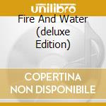 Fire And Water (deluxe Edition) cd