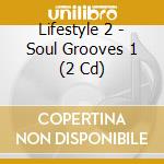 Lifestyle 2 - Soul Grooves 1 (2 Cd) cd musicale di Various Artists