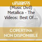 (Music Dvd) Metallica - The Videos: Best Of The Videos 1989-2004 cd