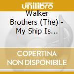 Walker Brothers (The) - My Ship Is Coming In (2 Cd) cd musicale di Walker Brothers