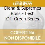 Diana & Supremes Ross - Best Of: Green Series cd