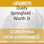 Dusty Springfield - Worth It cd