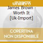 James Brown - Worth It [Uk-Import] cd