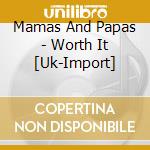 Mamas And Papas - Worth It [Uk-Import] cd musicale di Mamas And Papas