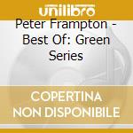 Peter Frampton - Best Of: Green Series cd musicale di Peter Frampton