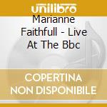 Marianne Faithfull - Live At The Bbc cd musicale di Marianne Faithfull