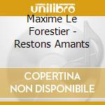 Maxime Le Forestier - Restons Amants cd musicale di Maxime Le Forestier