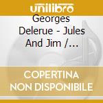 Georges Delerue - Jules And Jim / Les 2 Anglaises cd musicale di Georges Delerue