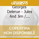 Georges Delerue - Jules And Jim / Les 2 Anglaises cd
