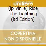 (lp Vinile) Ride The Lightning (ltd Edition) lp vinile di METALLICA