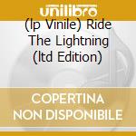 (lp Vinile) Ride The Lightning (ltd Edition) cd
