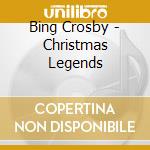 Bing Crosby - Christmas Legends cd musicale di Bing Crosby