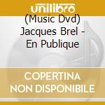 (Music Dvd) Jacques Brel - En Publique cd