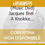 (Music Dvd) Jacques Brel - A Knokke (Digipack+Slipcase) cd musicale di Universal Music