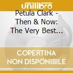 Petula Clark - Then & Now: The Very Best Of cd