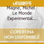 Magne, Michel - Le Monde Experimental De M. Magne cd
