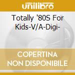 Totally '80S For Kids-V/A-Digi- cd