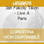 Jah Fakoly Tiken - Live A Paris cd musicale di Jah Fakoly Tiken