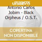 Antonio Carlos Jobim - Black Orpheus / O.S.T. cd musicale di Antonio Carlos Jobim