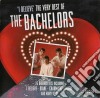 Bachelors (The) - I Believe, The Very Best Of cd musicale di Bachelors