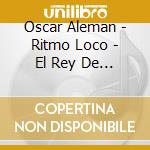 Oscar Aleman - Ritmo Loco - El Rey De La Guitarra cd