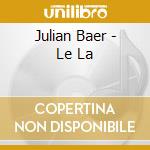 Julian Baer - Le La cd musicale di Julian Baer