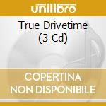 True Drivetime (3 Cd) cd musicale