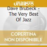 Dave Brubeck - The Very Best Of Jazz cd musicale di Dave Brubeck