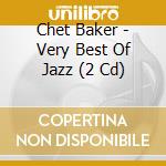 Chet Baker - Very Best Of Jazz (2 Cd) cd musicale di Chet Baker