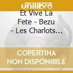 Et Vive La Fete - Bezu - Les Charlots - Bernard Menez ?. cd musicale di Et Vive La Fete
