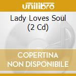 Lady Loves Soul (2 Cd) cd