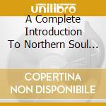A Complete Introduction To Northern Soul (box 4cd) cd