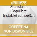 Stanislas - L'equilibre Instable(ed.noel) (2 Cd) cd musicale di Stanislas