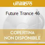 Future Trance 46 cd musicale di Polystar
