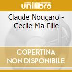 Claude Nougaro - Cecile Ma Fille cd