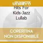 Hits For Kids-Jazz Lullab cd