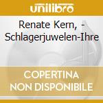 Renate Kern, - Schlagerjuwelen-Ihre cd musicale di Renate Kern,
