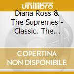 Diana Ross & The Supremes - Classic. The Masters Collection