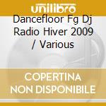 Dancefloor Fg Dj Radio Hiver 2009 / Various cd musicale di Universal Music