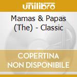 Mamas & Papas (The) - Classic cd musicale di Mamas & papas