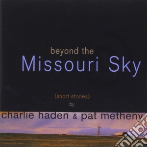 Charlie Haden & Pat Metheny - Beyond The Missouri Sky cd musicale di HADEN CHARLIE-PAT METHENY