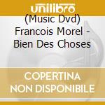 (Music Dvd) Francois Morel - Bien Des Choses cd musicale