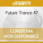 Future Trance 47 cd musicale di Polystar