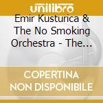 Emir Kusturica & The No Smoking Orchestra - The Best Of